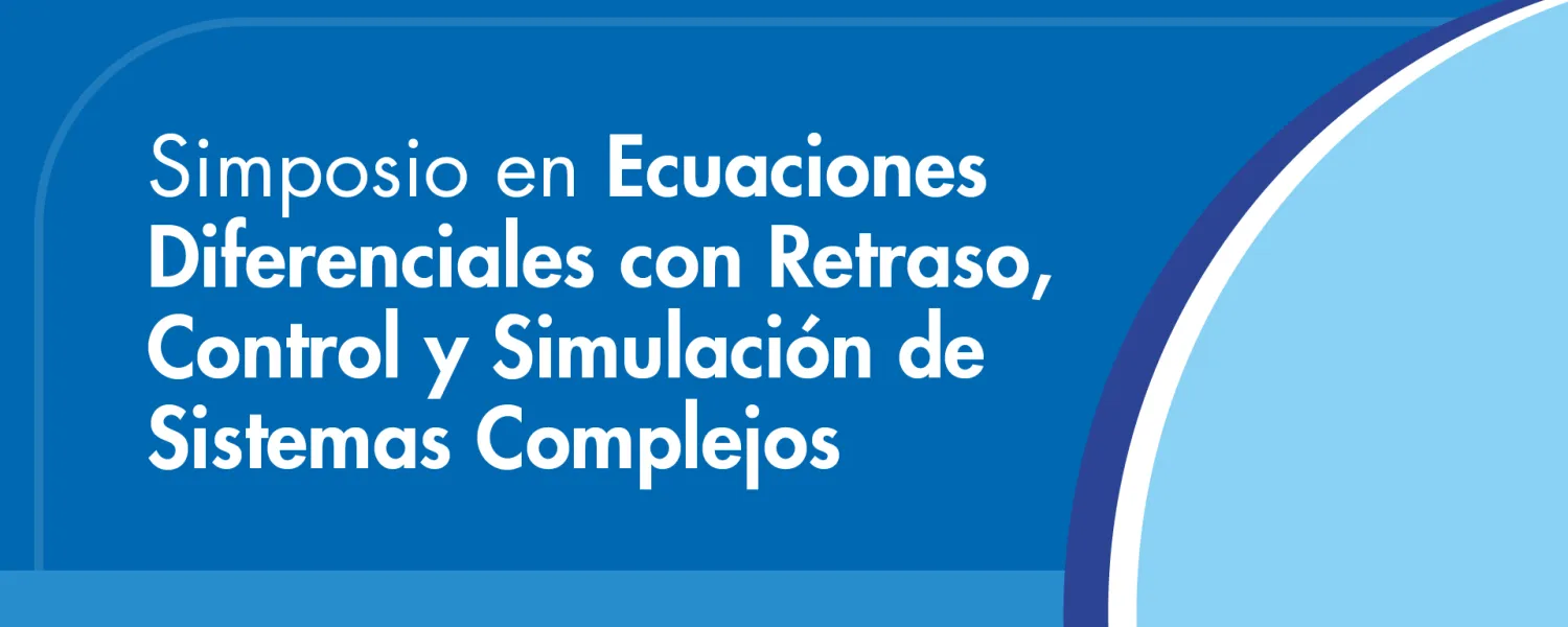 Simposio en Ecuaciones Diferenciales con Retraso,  Control y Simulación de Sistemas Complejos