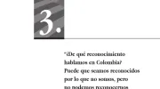 ¿De qué reconocimiento hablamos en Colombia? Puede que seamos reconocidos por lo que no somos, pero no podemos reconocernos con lo que no sentimos